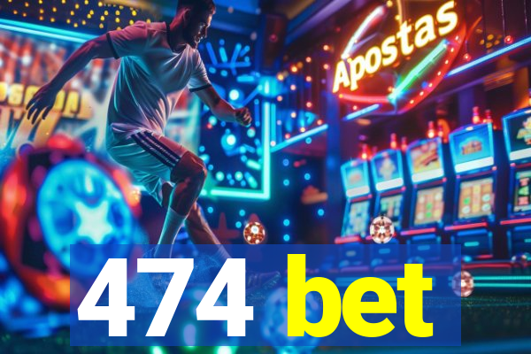 474 bet